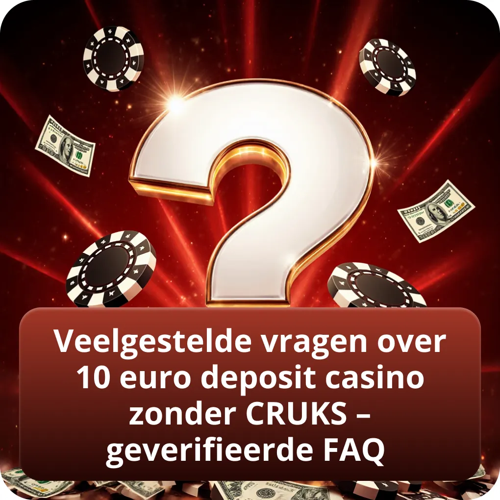 Veelgestelde vragen over 10 euro deposit casino zonder CRUKS – geverifieerde FAQ