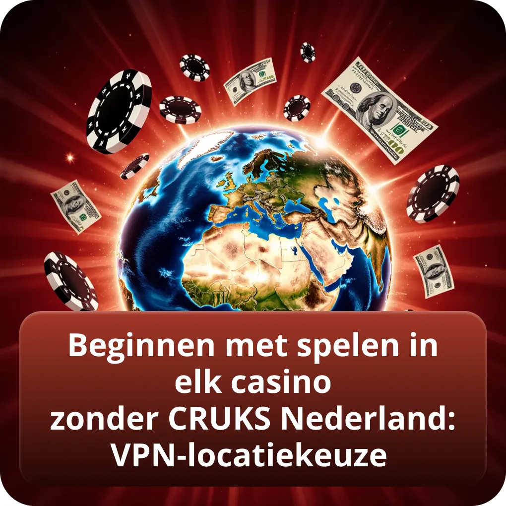 Beginnen met spelen in elk casino zonder CRUKS Nederland: VPN-locatiekeuze